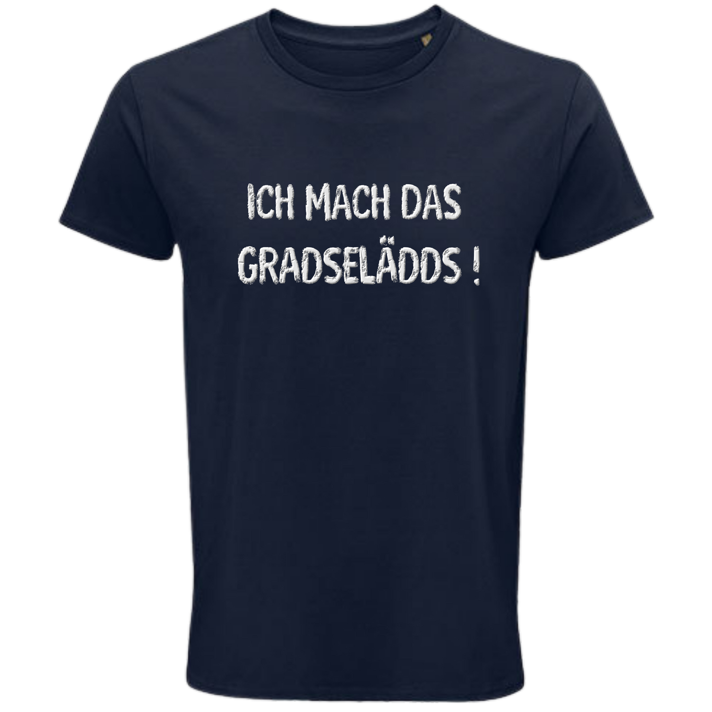 Das mach ich GRADESELÄDDS Shirt - UNISEX - weiße Optik