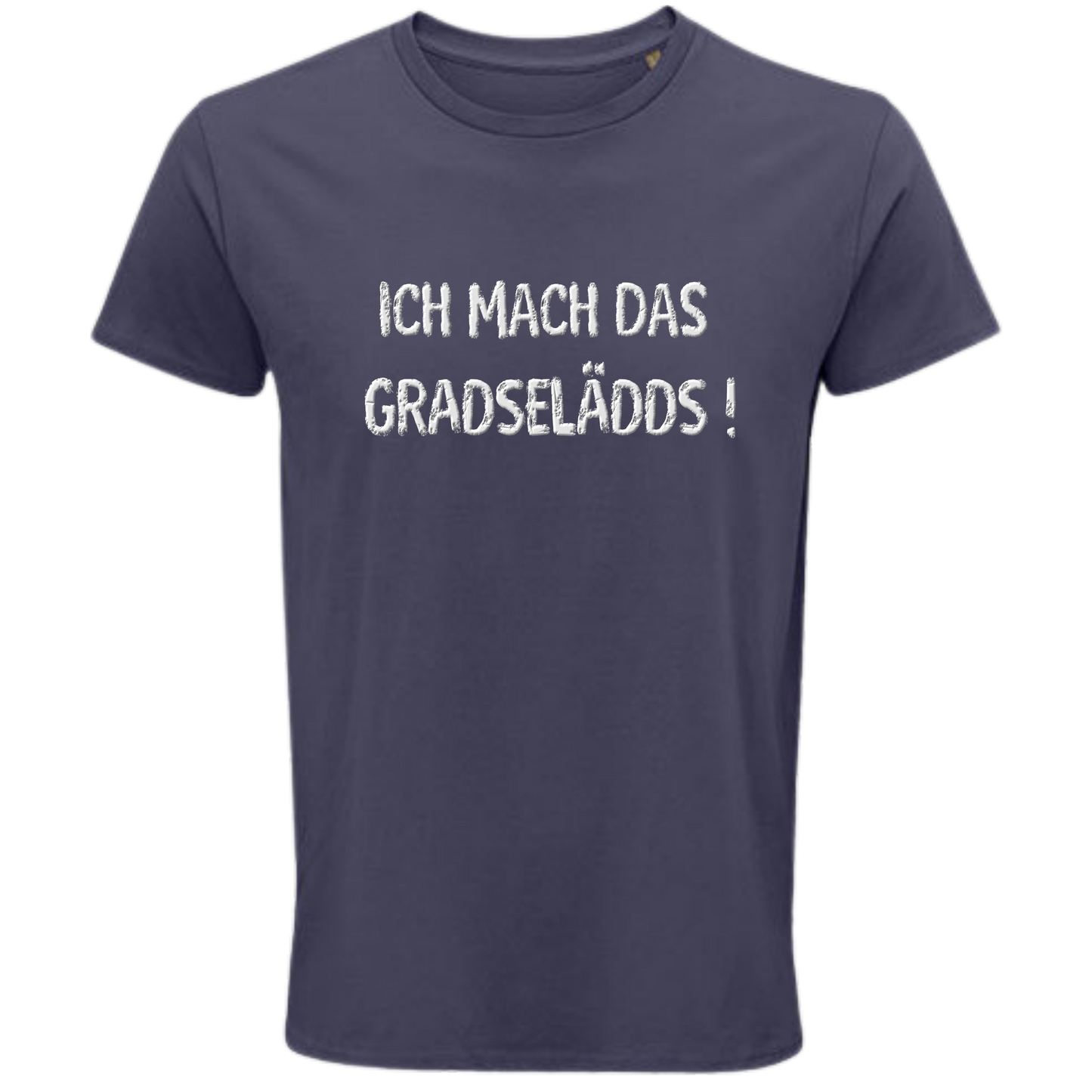 Das mach ich GRADESELÄDDS Shirt - UNISEX - weiße Optik